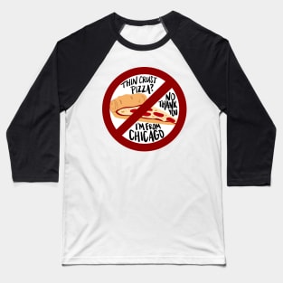 Thin Crust Pizza? No Thank You I'm from Chicago Baseball T-Shirt